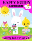 Happy Bunny And Friends Coloring Book For Kids 6-8: A Great Easter Gift For Kids 6-8. Lots of Cute Bunnies, Easter Eggs And Easter Things To Color By Zee Gran Press Cover Image