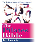 The Pilates Bible: The Definitive Guide to Pilates Excercise By Jo Ferris Cover Image