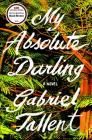 My Absolute Darling: A Novel By Gabriel Tallent Cover Image