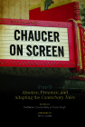 Chaucer on Screen: Absence, Presence, and Adapting the Canterbury Tales (Interventions: New Studies Medieval Cult) By Kathleen Coyne Kelly, Tison Pugh Cover Image