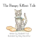 The Hungry Kitten's Tale By Elizabeth Fust, Mary MacArthur (Illustrator) Cover Image