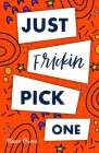 Just Frickin Pick One: How To Overcome Slow Decision Making, Stop Overthinking Anxiety, Learn Fast Critical Thinking, And Be Decisive With Co By Reese Owen Cover Image