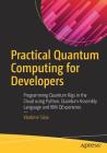 Practical Quantum Computing for Developers: Programming Quantum Rigs in the Cloud Using Python, Quantum Assembly Language and IBM Qexperience By Vladimir Silva Cover Image