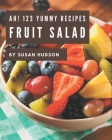 Ah! 123 Yummy Fruit Salad Recipes: An Inspiring Yummy Fruit Salad Cookbook for You By Susan Hudson Cover Image