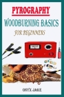 Pyrography Woodburning Basics for Beginners: A Complete Step By Step Starter Guide To Master Woodburning Art With Beautifully Illustrated Patterns, De By Onyx Jake Cover Image