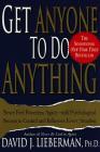 Get Anyone to Do Anything: Never Feel Powerless Again--With Psychological Secrets to Control and Influence Every Situation By Dr. David J. Lieberman, Ph.D. Cover Image