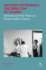 Antonio Pietrangeli, the Director of Women: Feminism and Film Theory in Postwar Italian Cinema By Emma Katherine Van Ness Cover Image