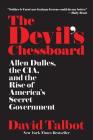 The Devil's Chessboard: Allen Dulles, the CIA, and the Rise of America's Secret Government Cover Image