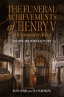 The Funeral Achievements of Henry V at Westminster Abbey: The Arms and Armour of Death By Anne Curry (Editor), Susan Jenkins (Editor), Toby Capwell (Contribution by) Cover Image