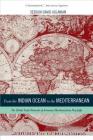 From the Indian Ocean to the Mediterranean: The Global Trade Networks of Armenian Merchants from New Julfa (California World History Library #17) Cover Image