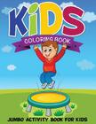Kids Coloring Book (Jumbo Activity Book for Kids) By Speedy Publishing LLC Cover Image