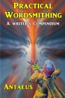 Practical Wordsmithing: A Writers Compendium By Antaeus Cover Image