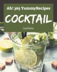 Ah! 365 Yummy Cocktail Recipes: More Than a Yummy Cocktail Cookbook By Lisa Bolster Cover Image