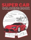 Super Car Coloring Book: Ultimate Exotic Luxury Cars Sport Amazing Designs Perfect Kids 8-12 Gift Suprise By Golden Mih Cover Image