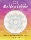 101 Mandalas to Embroider: Designs for Hand Embroidery and Color Tinting By Vicki Becker Cover Image