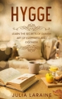 Hygge: Learn the Secrets of Danish Art of Happiness and Coziness By Julia Laraine Cover Image