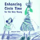 Enhancing Circle Time for the Very Young: Activities for 3 to 7 Year Olds to Do Before, During and After Circle Time (Lucky Duck Books #952) By Margaret Collins Cover Image