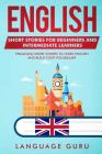English Short Stories for Beginners and Intermediate Learners: Engaging Short Stories to Learn English and Build Your Vocabulary Cover Image
