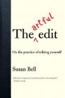 The Artful Edit: On the Practice of Editing Yourself By Susan Bell Cover Image