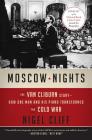 Moscow Nights: The Van Cliburn Story--How One Man and His Piano Transformed the Cold War By Nigel Cliff Cover Image