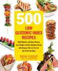 500 Low Glycemic Index Recipes: Fight Diabetes and Heart Disease, Lose Weight and Have Optimum Energy with Recipes That Let You Eat the Foods You Enjoy By Dick Logue Cover Image