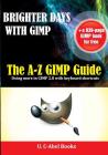 Brighter Days with GIMP: The A-Z GIMP User Guide By Gimp Authors, U. C. Books Cover Image