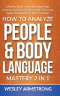 How To Analyze People & Body Language Mastery 2 in 1: A Practical Guide To Speed Reading People, Increasing Emotional Intelligence (EQ) & Protecting A Cover Image