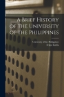 A Brief History of the University of the Philippines By University of the Philippines (Created by), Felipe Estella Cover Image