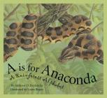 A is for Anaconda: A Rainforest Alphabet (Science Alphabet) By Anthony D. Fredericks, Laura Regan (Illustrator) Cover Image