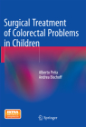 Surgical Treatment of Colorectal Problems in Children By Alberto Peña, Andrea Bischoff Cover Image