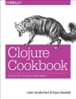 Clojure Cookbook: Recipes for Functional Programming By Luke Vanderhart, Ryan Neufeld Cover Image