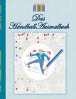 Das Handball Ausmalbuch: Handballmotive zum Ausmalen, Malbuch, Farben, Farbstifte, Erwachsene, Kinder, Geschenkbuch, Handballspieler, Handballs Cover Image