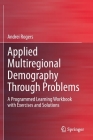 Applied Multiregional Demography Through Problems: A Programmed Learning Workbook with Exercises and Solutions By Andrei Rogers Cover Image