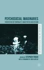 Psychosocial Imaginaries: Perspectives on Temporality, Subjectivities and Activism (Studies in the Psychosocial) By Stephen Frosh (Editor) Cover Image