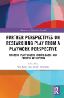 Further Perspectives on Researching Play from a Playwork Perspective: Process, Playfulness, Rights-Based and Critical Reflection (Advances in Playwork Research) By Pete King (Editor), Shelly Newstead (Editor) Cover Image