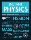 Instant Physics: Key Thinkers, Theories, Discoveries and Concepts By Giles Sparrow Cover Image