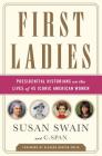 First Ladies: Presidential Historians on the Lives of 45 Iconic American Women Cover Image