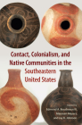 Contact, Colonialism, and Native Communities in the Southeastern United States (Florida Museum of Natural History: Ripley P. Bullen) By III Boudreaux, Edmond A. (Editor), Maureen Meyers (Editor), Jay K. Johnson (Editor) Cover Image