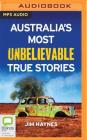 Australia's Most Unbelievable True Stories By Jim Haynes, Jim Haynes (Read by) Cover Image