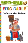 Walter the Baker/Ready-to-Read Level 2 (The World of Eric Carle) By Eric Carle, Eric Carle (Illustrator) Cover Image