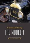 The Model T: A Centennial History By Robert H. Casey Cover Image