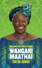 Wangari Maathai (Ohio Short Histories of Africa) By Tabitha Kanogo Cover Image