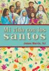 Mi vida con los santos By James Martin, SJ, Anabel Cañón (Translated by) Cover Image