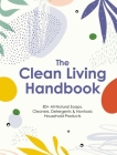 The Clean Living Handbook: 80+ All-Natural Soaps, Cleaners, Detergents & Nontoxic Household Products By Editors of Cider Mill Press Cover Image