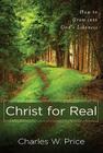 Christ for Real: How to Grow Into God's Likeness By Charles W. Price Cover Image