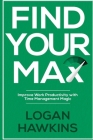 Find Your Max: Improve Work Productivity with Time Management Magic Cover Image