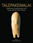 Talepakemalai: Lapita and Its Transformations in the Mussau Islands of Near Oceania By Javier Fonseca Santa Cruz, Brian S. Bauer, Patrick Vinton Kirch (Editor) Cover Image