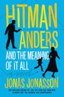 Hitman Anders and the Meaning of It All By Jonas Jonasson, Rachel Willson-Broyles Cover Image