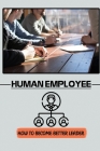Human Employee: How To Become Better Leader: Communicator Guide Cover Image