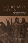 Authorized Agents: Publication and Diplomacy in the Era of Indian Removal (Suny Series) By Frank Kelderman Cover Image
